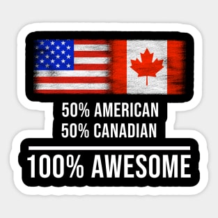 50% American 50% Canadian 100% Awesome - Gift for Canadian Heritage From Canada Sticker